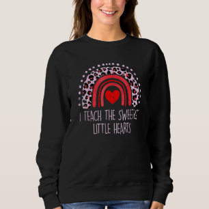 I Teach The Sweetest Hearts Rainbow Teacher Valent Sweatshirt