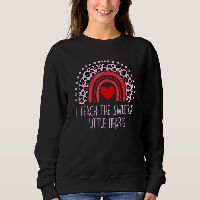 I Teach The Sweetest Hearts Rainbow Teacher Valent Sweatshirt (Front)