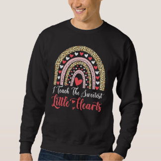 I Teach The Sweetest Hearts Rainbow Teacher Valent Sweatshirt