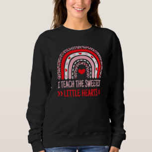 I Teach The Sweetest Hearts Rainbow Teacher Valent Sweatshirt