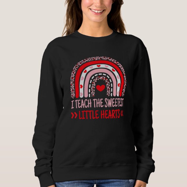 I Teach The Sweetest Hearts Rainbow Teacher Valent Sweatshirt (Front)