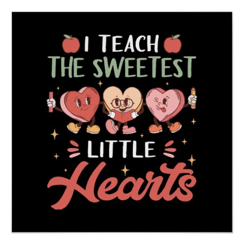 I Teach The Sweetest Little Heart Poster