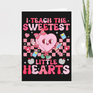 I Teach The Sweetest Little Heart Teacher Valentin Card