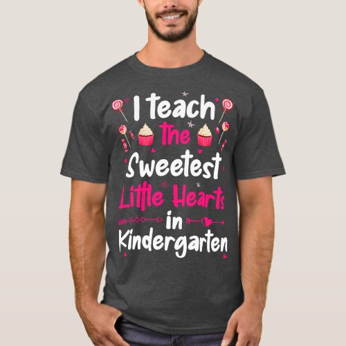 I Teach The Sweetest Little Hearts Kindergarten 1 T_Shirt