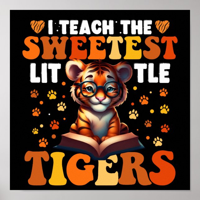 I Teach The Sweetest Little Tigers Teacher Poster (Front)