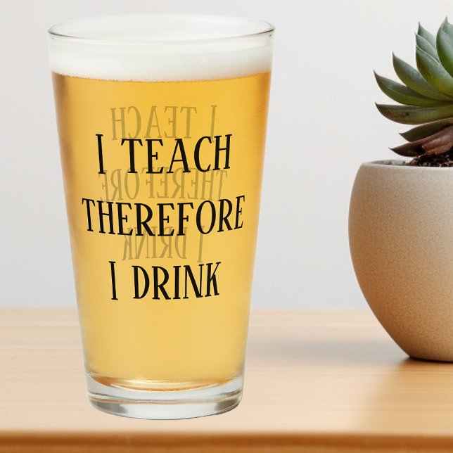 I Teach therefore I drink Funny Teacher Gift Glass (Creator Uploaded)