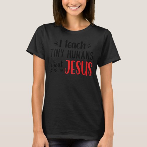I Teach Tiny Humans About Jesus 10 T_Shirt