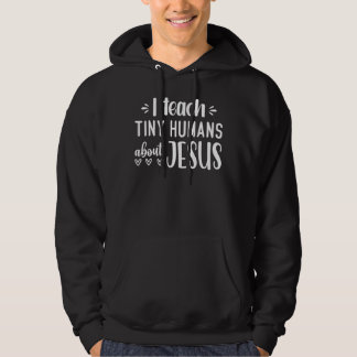 I Teach Tiny Humans About Jesus 14 Hoodie
