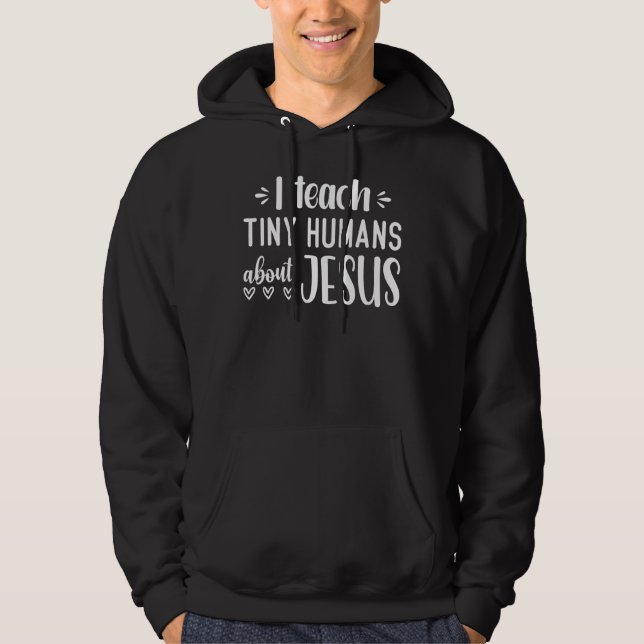 I Teach Tiny Humans About Jesus 14 Hoodie (Front)