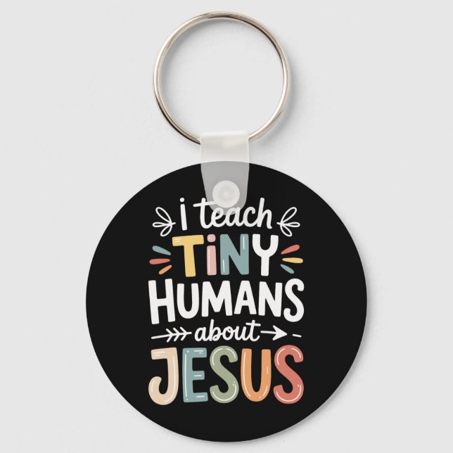 I Teach Tiny Humans About Jesus _1  Keychain (Front)