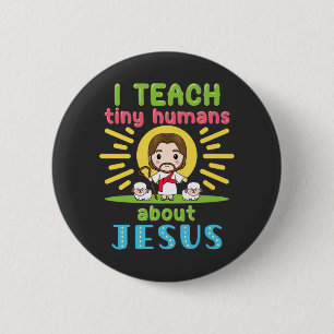 I Teach Tiny Humans About Jesus Christian Teacher Button
