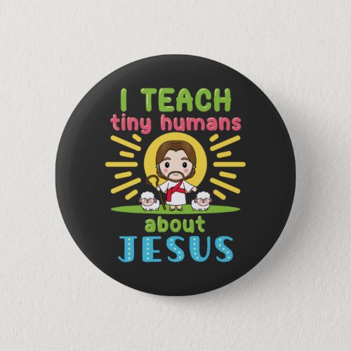 I Teach Tiny Humans About Jesus Christian Teacher Button