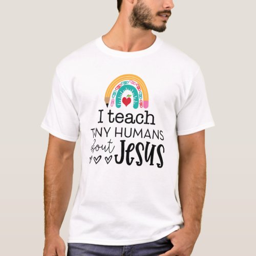 I Teach Tiny Humans About Jesus Rainbow Teacher T_Shirt