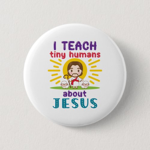 I Teach Tiny Humans About Jesus Sunday School Button