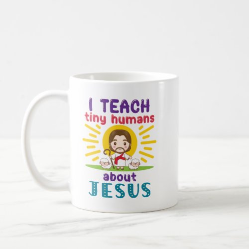 I Teach Tiny Humans About Jesus Sunday School Coffee Mug