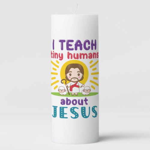 I Teach Tiny Humans About Jesus Sunday School Pillar Candle