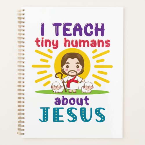 I Teach Tiny Humans About Jesus Sunday School Planner