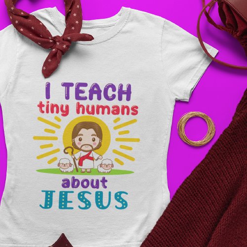 I Teach Tiny Humans About Jesus Sunday School T_Shirt