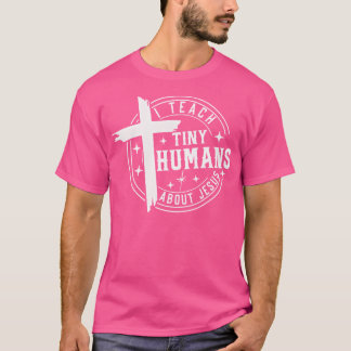 I Teach Tiny Humans About Jesus Sunday School Teac T-Shirt