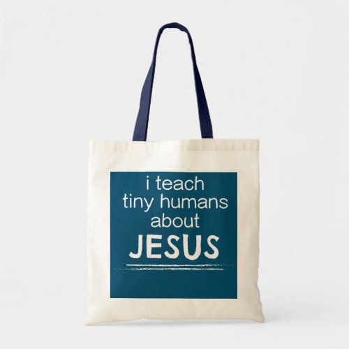 I Teach Tiny Humans About Jesus Sunday School Tote Bag