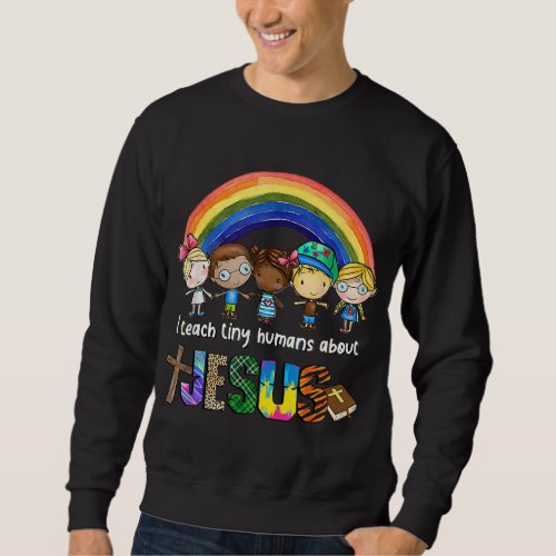 I Teach Tiny Humans About Jesus Teacher School Kid Sweatshirt