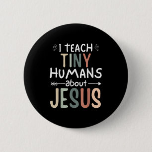 I Teach Tiny Humans About Jesus Teacher Sunday Sch Button