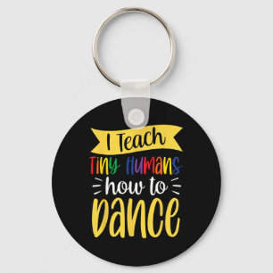 I Teach Tiny Humans How To Dance Dance Teacher Dan Keychain