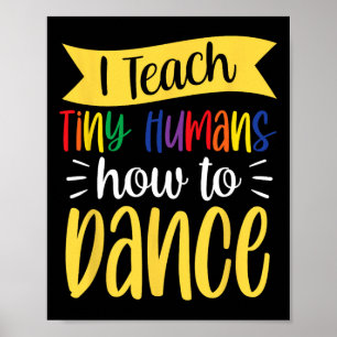 I Teach Tiny Humans How To Dance Dance Teacher Dan Poster