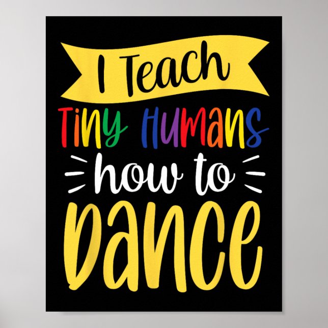 I Teach Tiny Humans How To Dance Dance Teacher Dan Poster (Front)