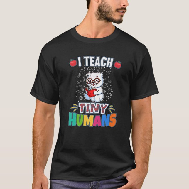 I Teach Tiny Humans Primary Elementary Teacher Cla T-Shirt (Front)