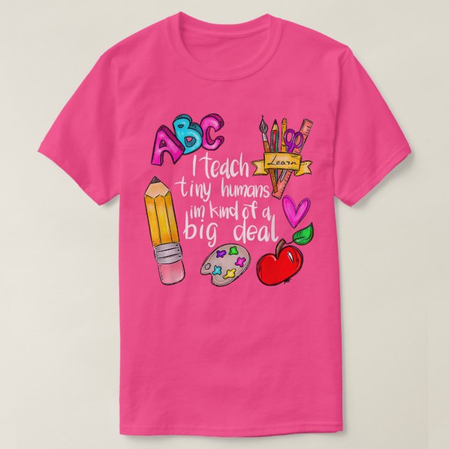 I Teach Tiny Humans Teacher Appreciation Back To S T-Shirt (Design Front)