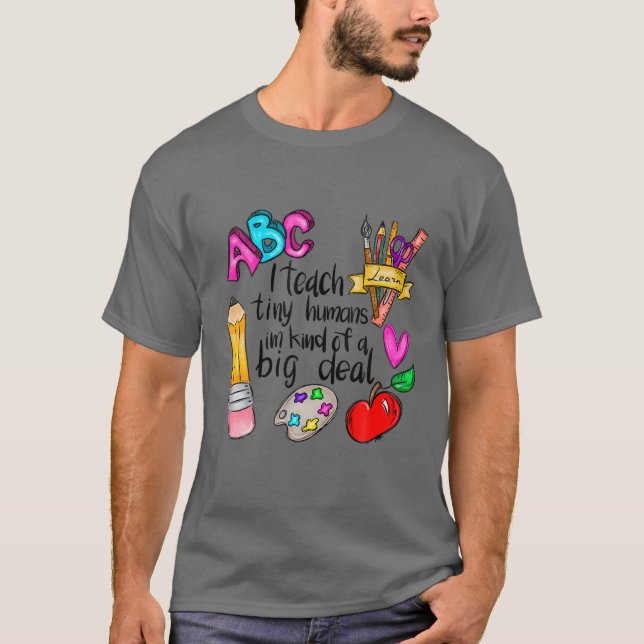 I Teach Tiny Humans Teacher Appreciation Back To S T-Shirt (Front)