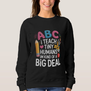 I Teach Tiny Humans Teacher Appreciation School Sweatshirt