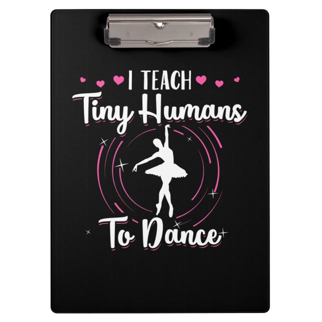 I Teach Tiny Humans To Dance Clipboard (Front)