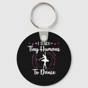 I Teach Tiny Humans To Dance Keychain