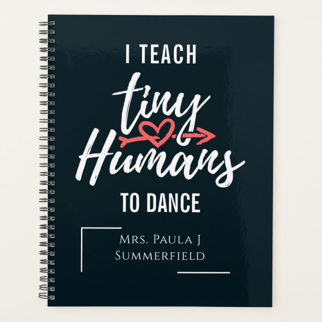 I Teach Tiny Humans To Dance Personalized Teacher Planner (Front)