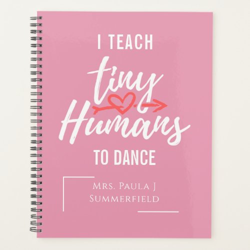 I Teach Tiny Humans To Dance Personalized Teacher Planner