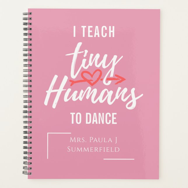 I Teach Tiny Humans To Dance Personalized Teacher Planner (Front)