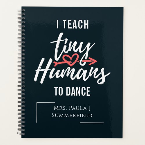 I Teach Tiny Humans To Dance Personalized Teacher Planner