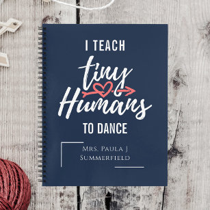 I Teach Tiny Humans To Dance Personalized Teachers Notebook