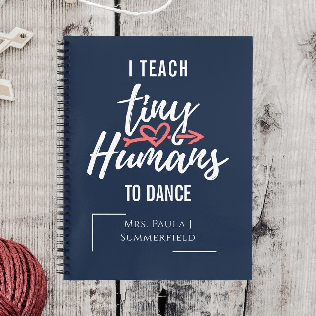 I Teach Tiny Humans To Dance Personalized Teachers Notebook (Creator Uploaded)