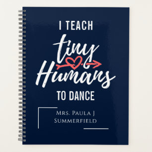 I Teach Tiny Humans To Dance Personalized Teachers Planner