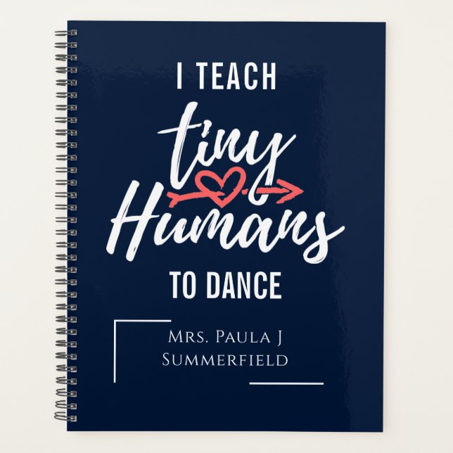 I Teach Tiny Humans To Dance Personalized Teachers Planner (Front)