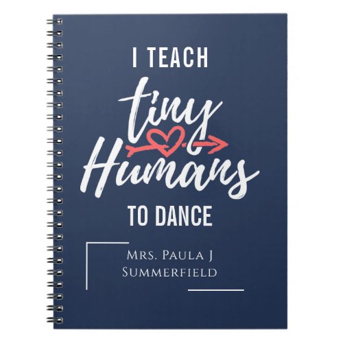 I Teach Tiny Humans To Dance Teacher Personalized Notebook