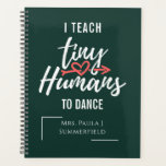 I Teach Tiny Humans To Dance Teacher Personalized Planner<br><div class="desc">"I Teach Tiny Humans To Dance" Modern typography and fun and inspiring quotes that is great for teachers. Personalized this notebook by adding your Teacher's name. Perfect gift for Teacher Appreciation, Back to school, and End of the Year gift. While the "Tiny Humans" is set, the rest of the text...</div>