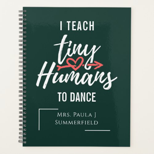 I Teach Tiny Humans To Dance Teacher Personalized Planner