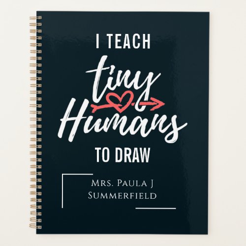 I Teach Tiny Humans To Draw Art Teacher Custom Planner