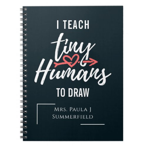 I Teach Tiny Humans To Draw Personalized Teacher Notebook