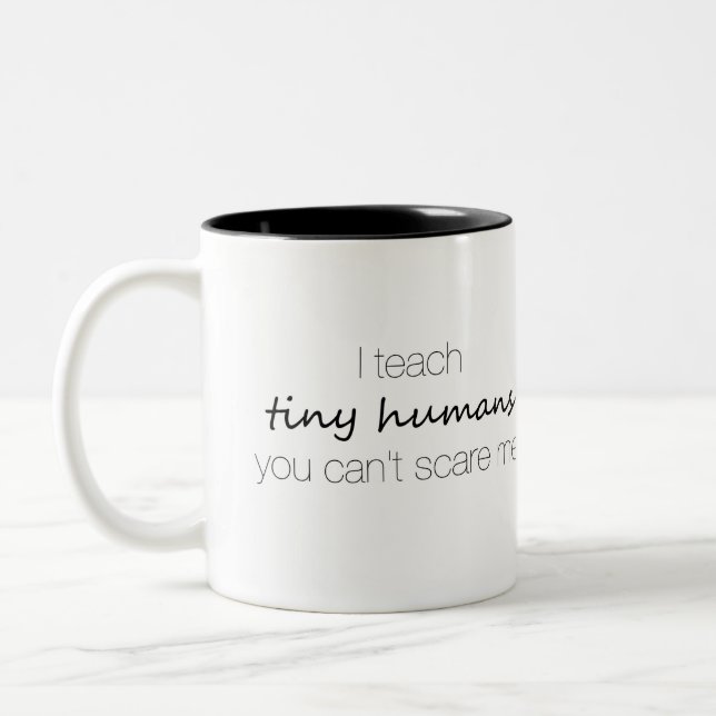 I Teach Tiny Humans, You Can't Scare Me Mug (Left)