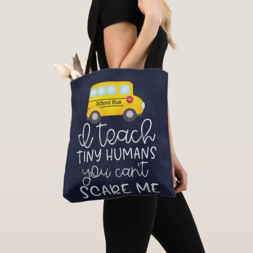 I teach tiny humans you cant scare me tote bag
